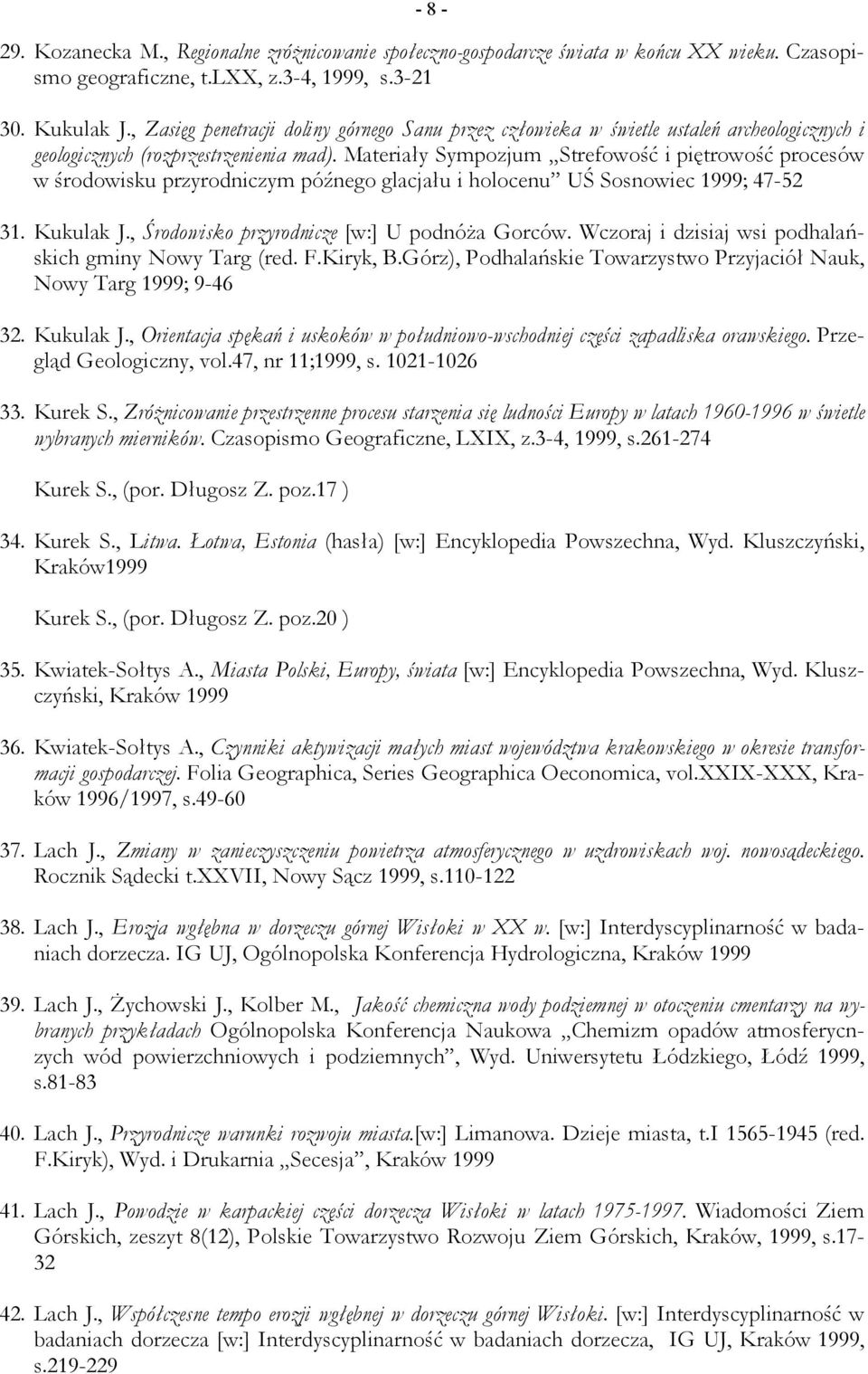 Materiały Sympozjum Strefowość i piętrowość procesów w środowisku przyrodniczym późnego glacjału i holocenu UŚ Sosnowiec 1999; 47-52 31. Kukulak J., Środowisko przyrodnicze [w:] U podnóża Gorców.