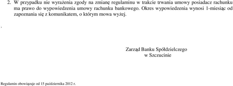 Okres wypowiedzenia wynosi 1-miesiąc od zapoznania się z komunikatem, o którym