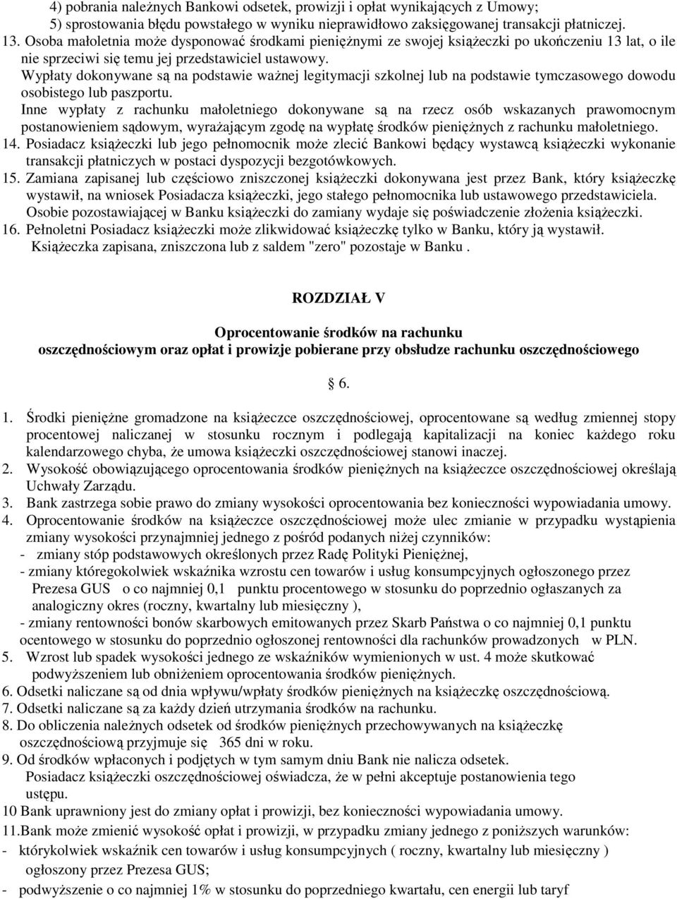 Wypłaty dokonywane są na podstawie waŝnej legitymacji szkolnej lub na podstawie tymczasowego dowodu osobistego lub paszportu.