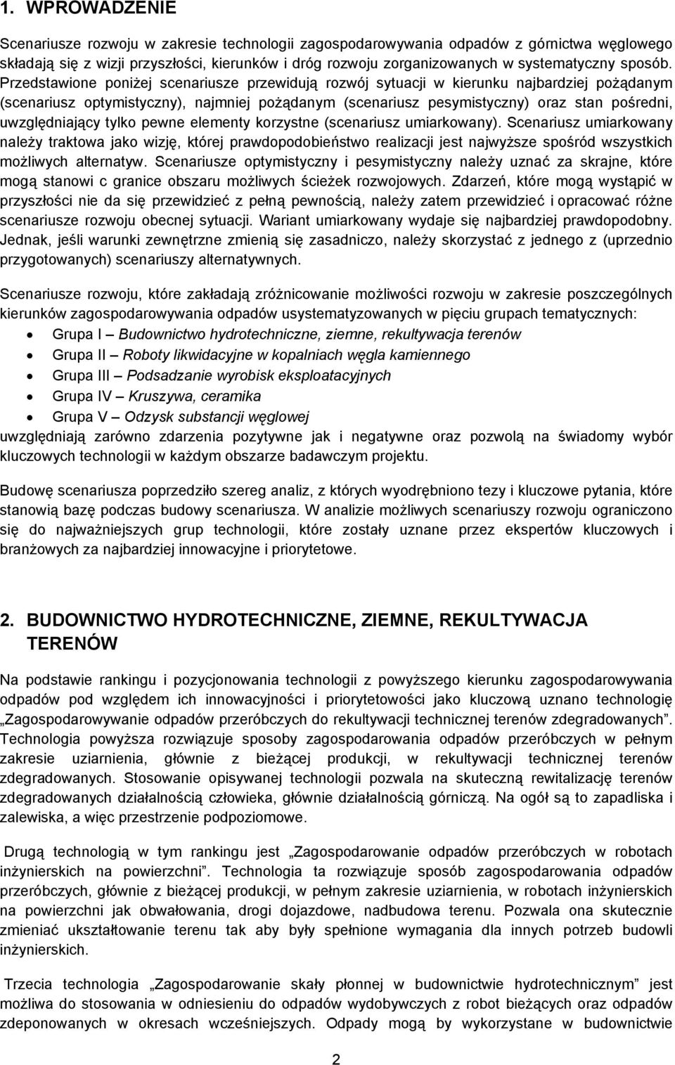 Przedstawione poniżej scenariusze przewidują rozwój sytuacji w kierunku najbardziej pożądanym (scenariusz optymistyczny), najmniej pożądanym (scenariusz pesymistyczny) oraz stan pośredni,