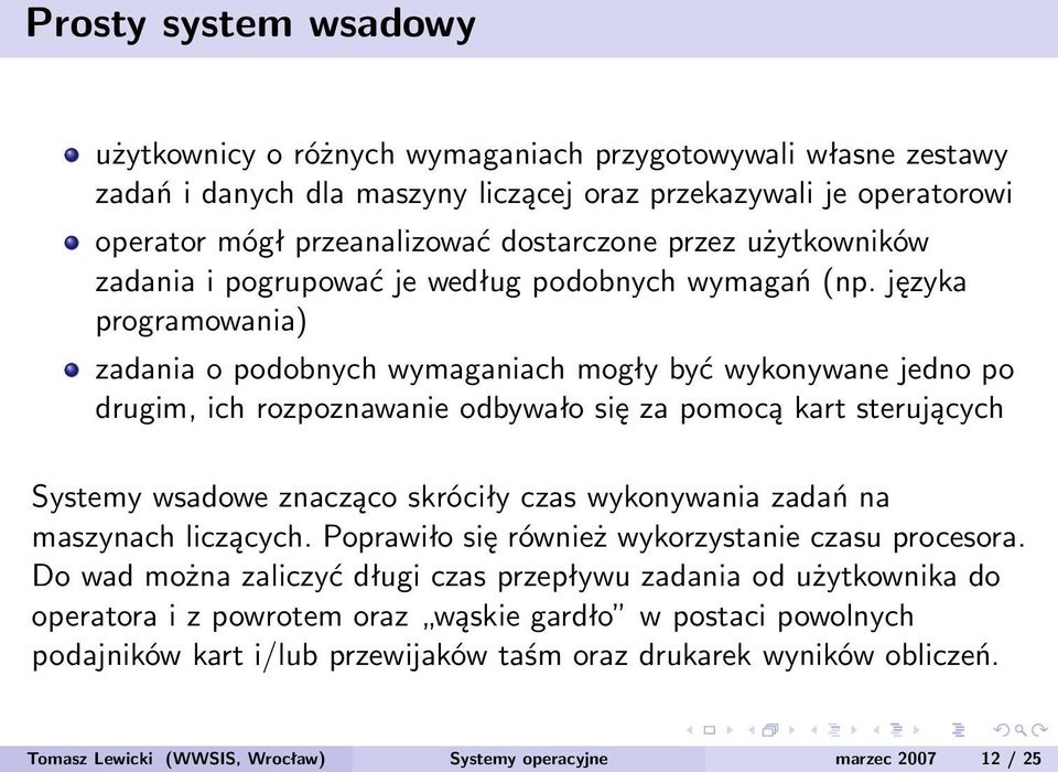 języka programowania) zadania o podobnych wymaganiach mogły być wykonywane jedno po drugim, ich rozpoznawanie odbywało się za pomocą kart sterujących Systemy wsadowe znacząco skróciły czas