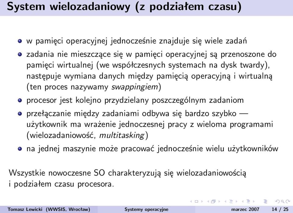 zadaniom przełączanie między zadaniami odbywa się bardzo szybko użytkownik ma wrażenie jednoczesnej pracy z wieloma programami (wielozadaniowość, multitasking) na jednej maszynie może