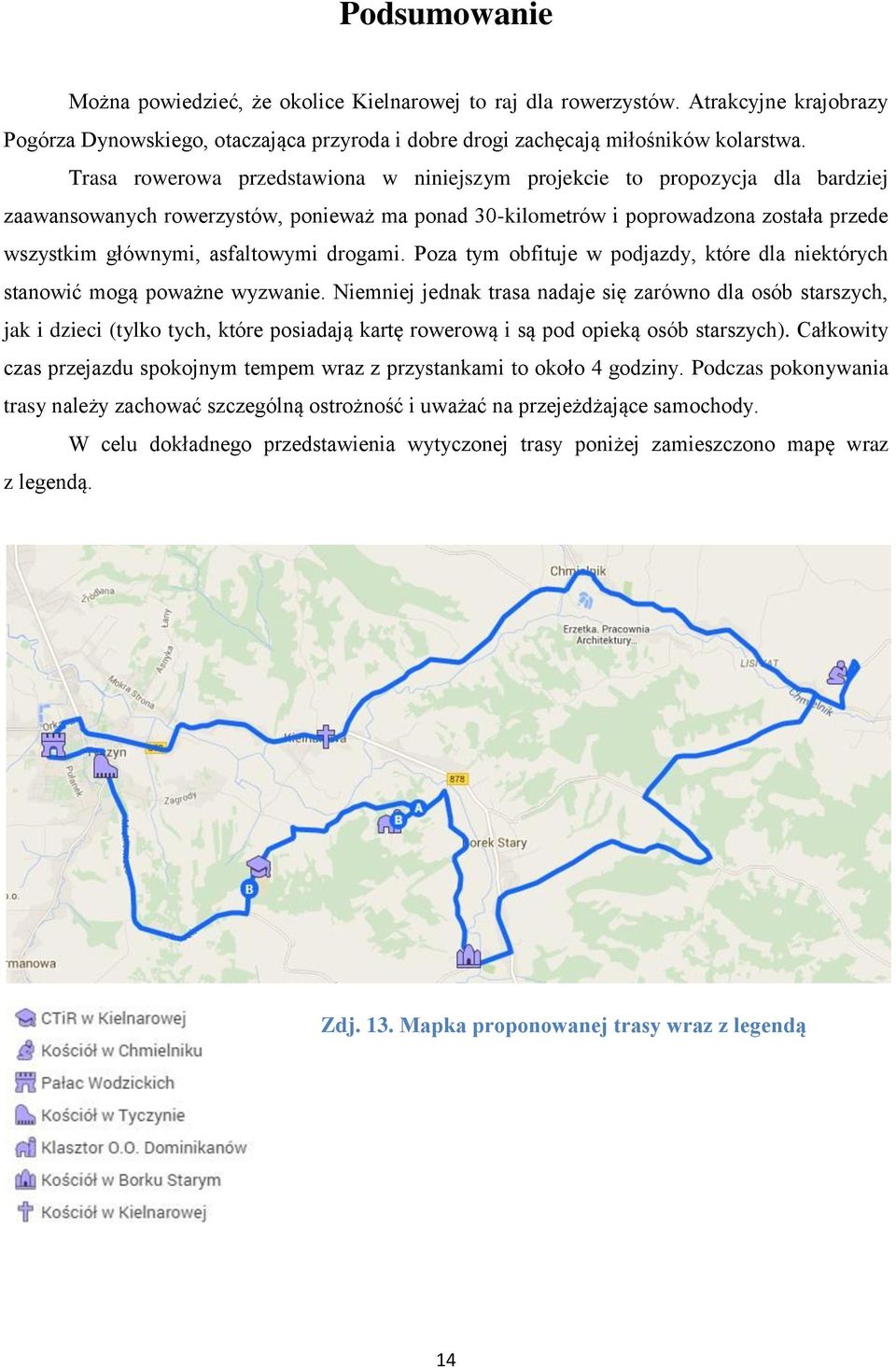 asfaltowymi drogami. Poza tym obfituje w podjazdy, które dla niektórych stanowić mogą poważne wyzwanie.
