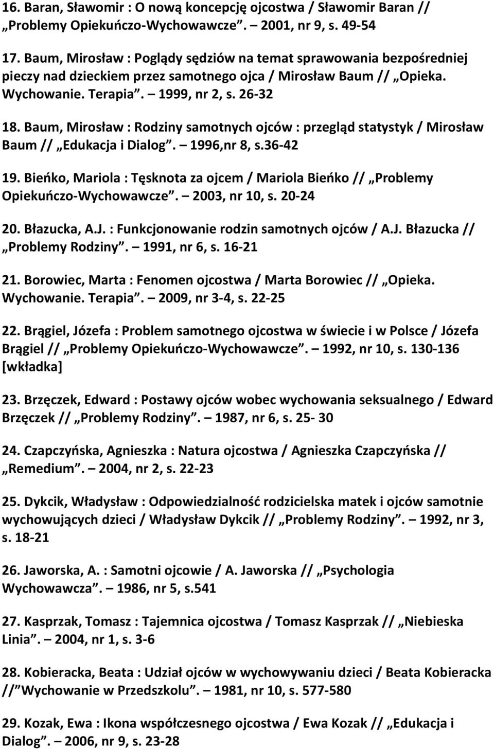 Baum, Mirosław : Rodziny samotnych ojców : przegląd statystyk / Mirosław Baum // Edukacja i Dialog. 1996,nr 8, s.36-42 19.