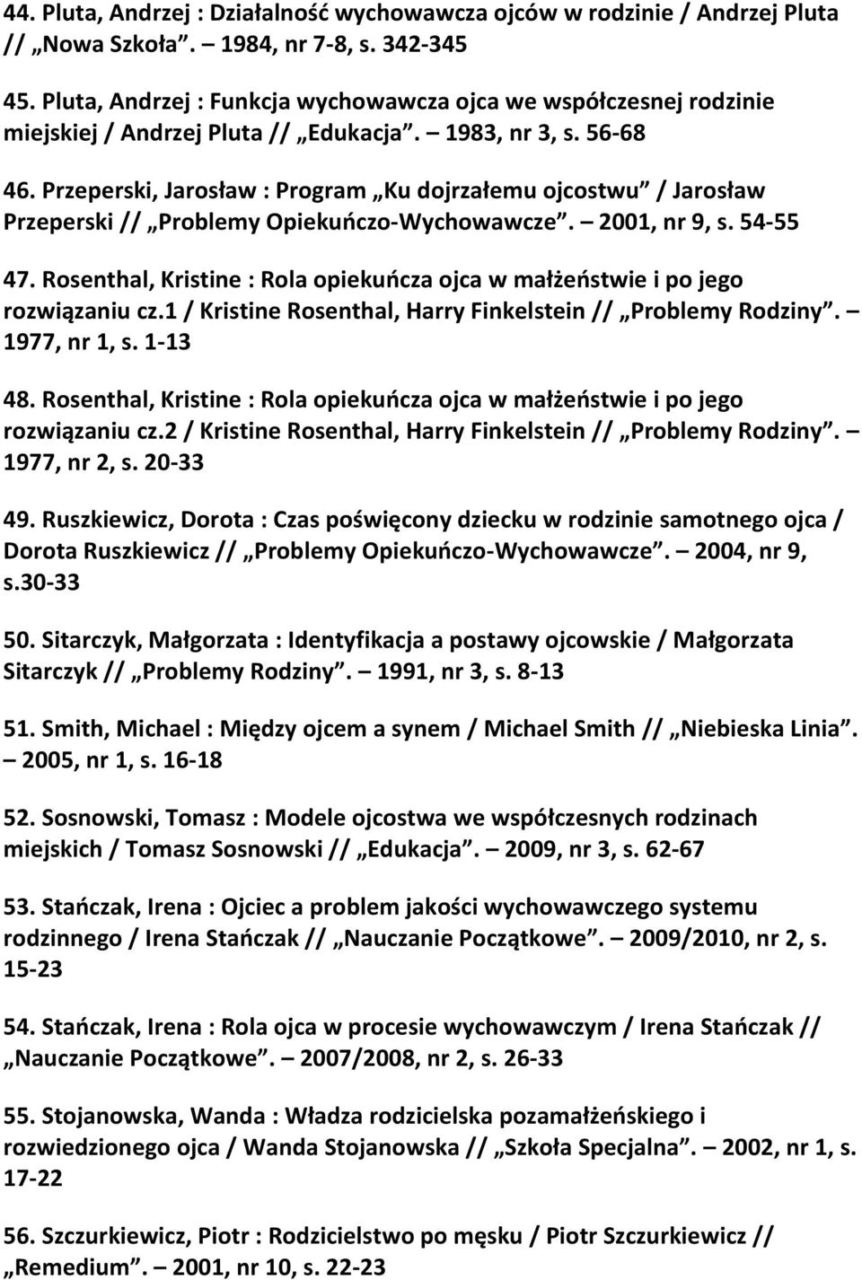 Przeperski, Jarosław : Program Ku dojrzałemu ojcostwu / Jarosław Przeperski // Problemy Opiekuńczo-Wychowawcze. 2001, nr 9, s. 54-55 47.