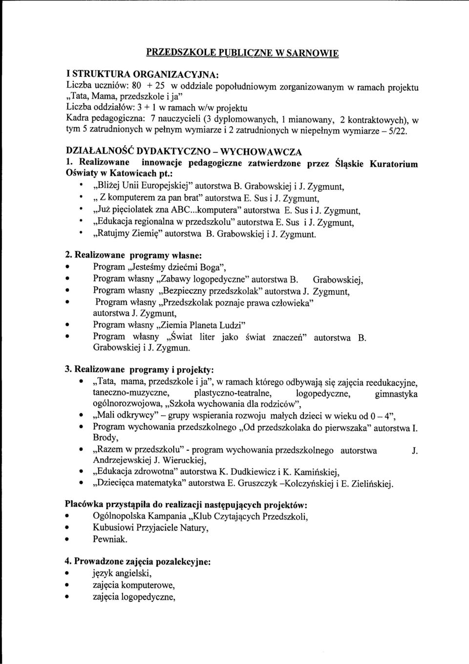 DZIALALNOSC DYDAKTYCZNO - WYCHOWAWCZA 1. Realizowane innowacje pedagogiczne zatwierdzone przez Slqskie Kuratorium Oswiaty w Katowicach pt.:,,blizej Unii Europejskiej" autorstwa B. Grabowskiej i J.