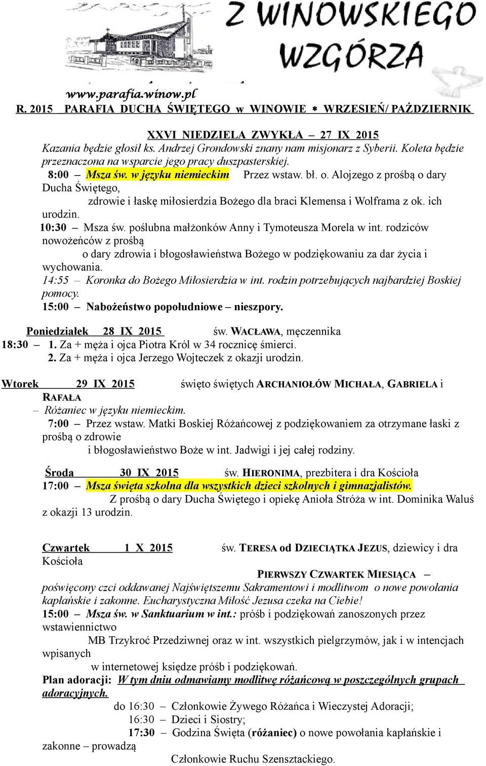 Alojzego z prośbą o dary Ducha Świętego, zdrowie i łaskę miłosierdzia Bożego dla braci Klemensa i Wolframa z ok. ich urodzin. 10:30 Msza św. poślubna małżonków Anny i Tymoteusza Morela w int.