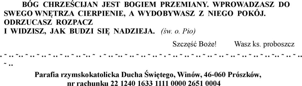 ODRZUCASZ ROZPACZ I WIDZISZ, JAK BUDZI SIĘ NADZIEJA. (św. o. Pio) Szczęść Boże!