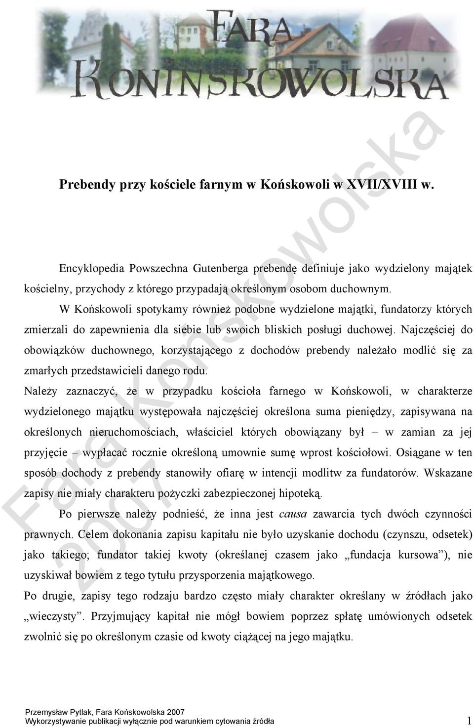 W Końskowoli spotykamy również podobne wydzielone majątki, fundatorzy których zmierzali do zapewnienia dla siebie lub swoich bliskich posługi duchowej.