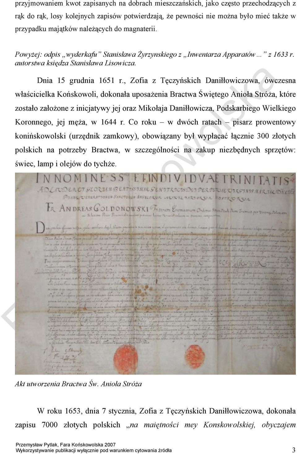 , Zofia z Tęczyńskich Daniłłowiczowa, ówczesna właścicielka Końskowoli, dokonała uposażenia Bractwa Świętego Anioła Stróża, które zostało założone z inicjatywy jej oraz Mikołaja Daniłłowicza,