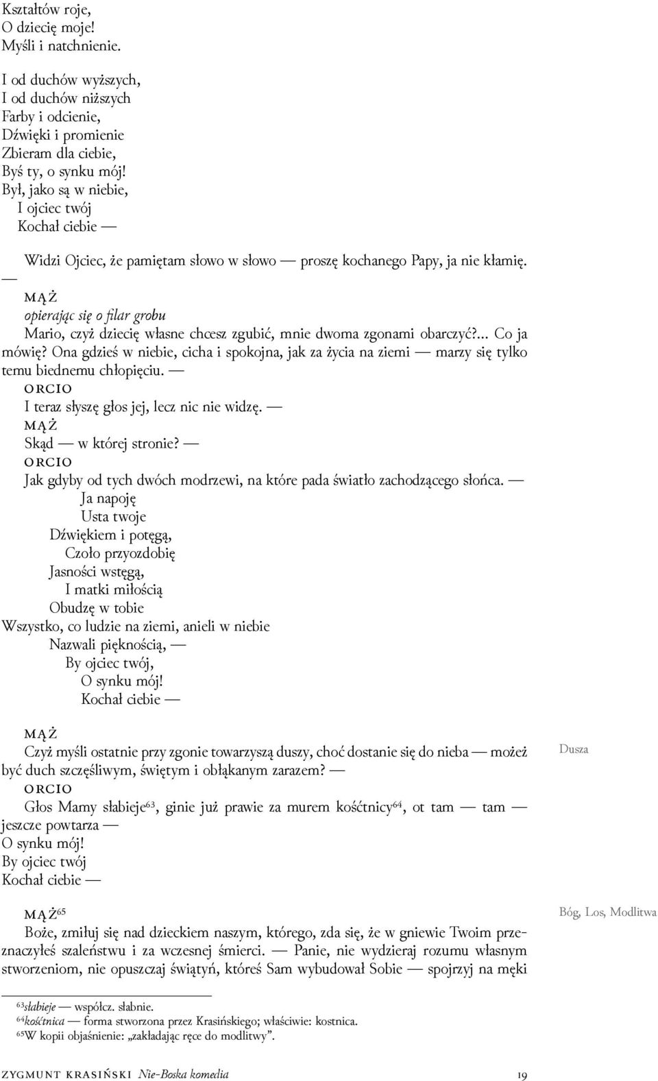 o ie a si o a o Mario, czyż ǳiecię własne chcesz zgubić, mnie dwoma zgonami obarczyć? Co ja mówię? Ona gǳieś w niebie, cicha i spokojna, jak za życia na ziemi marzy się tylko temu biednemu chłopięciu.