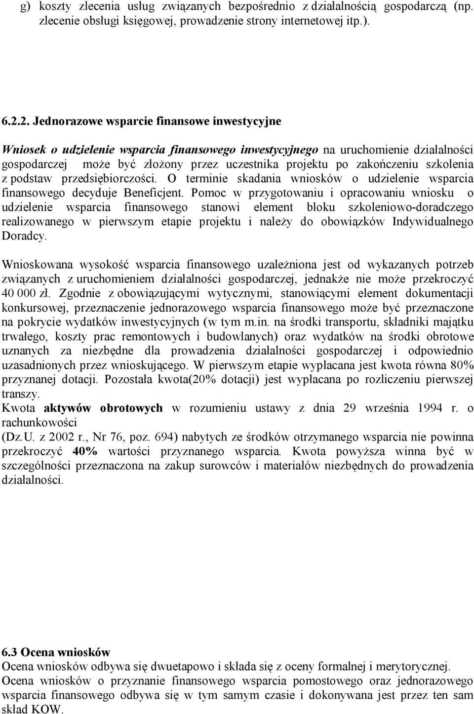 zakończeniu szkolenia z podstaw przedsiębiorczości. O terminie skadania wniosków o udzielenie wsparcia finansowego decyduje Beneficjent.