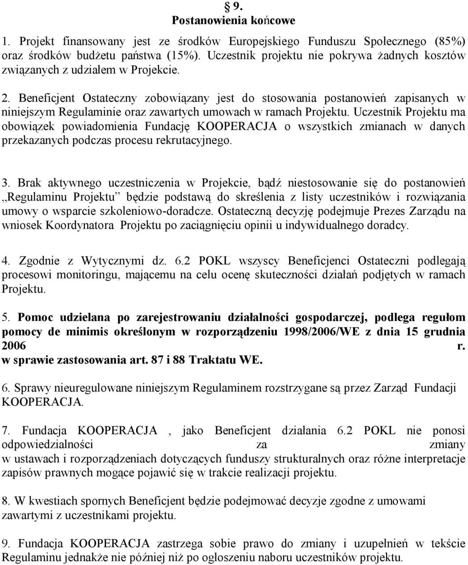 Beneficjent Ostateczny zobowiązany jest do stosowania postanowień zapisanych w niniejszym Regulaminie oraz zawartych umowach w ramach Projektu.