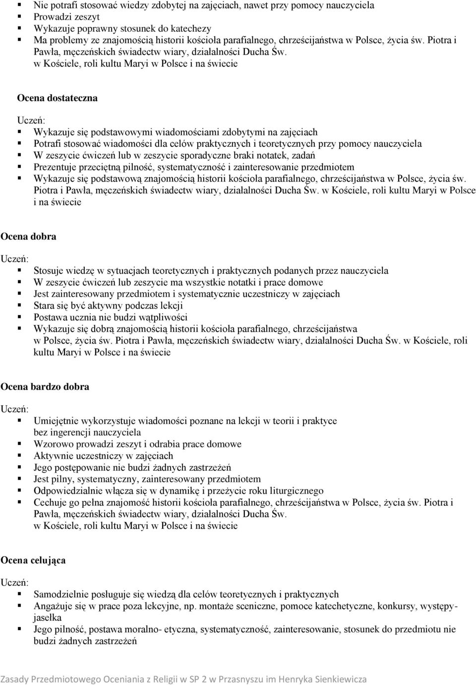 w Kościele, roli kultu Maryi w Polsce i na świecie Ocena dostateczna Wykazuje się podstawowymi wiadomościami zdobytymi na zajęciach Potrafi stosować wiadomości dla celów praktycznych i teoretycznych