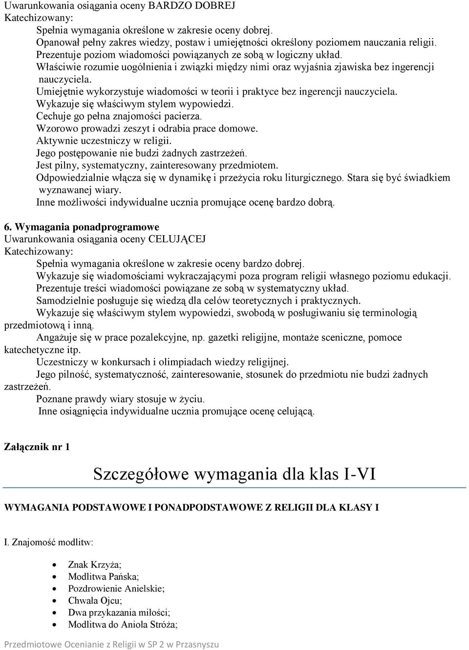 Właściwie rozumie uogólnienia i związki między nimi oraz wyjaśnia zjawiska bez ingerencji nauczyciela. Umiejętnie wykorzystuje wiadomości w teorii i praktyce bez ingerencji nauczyciela.