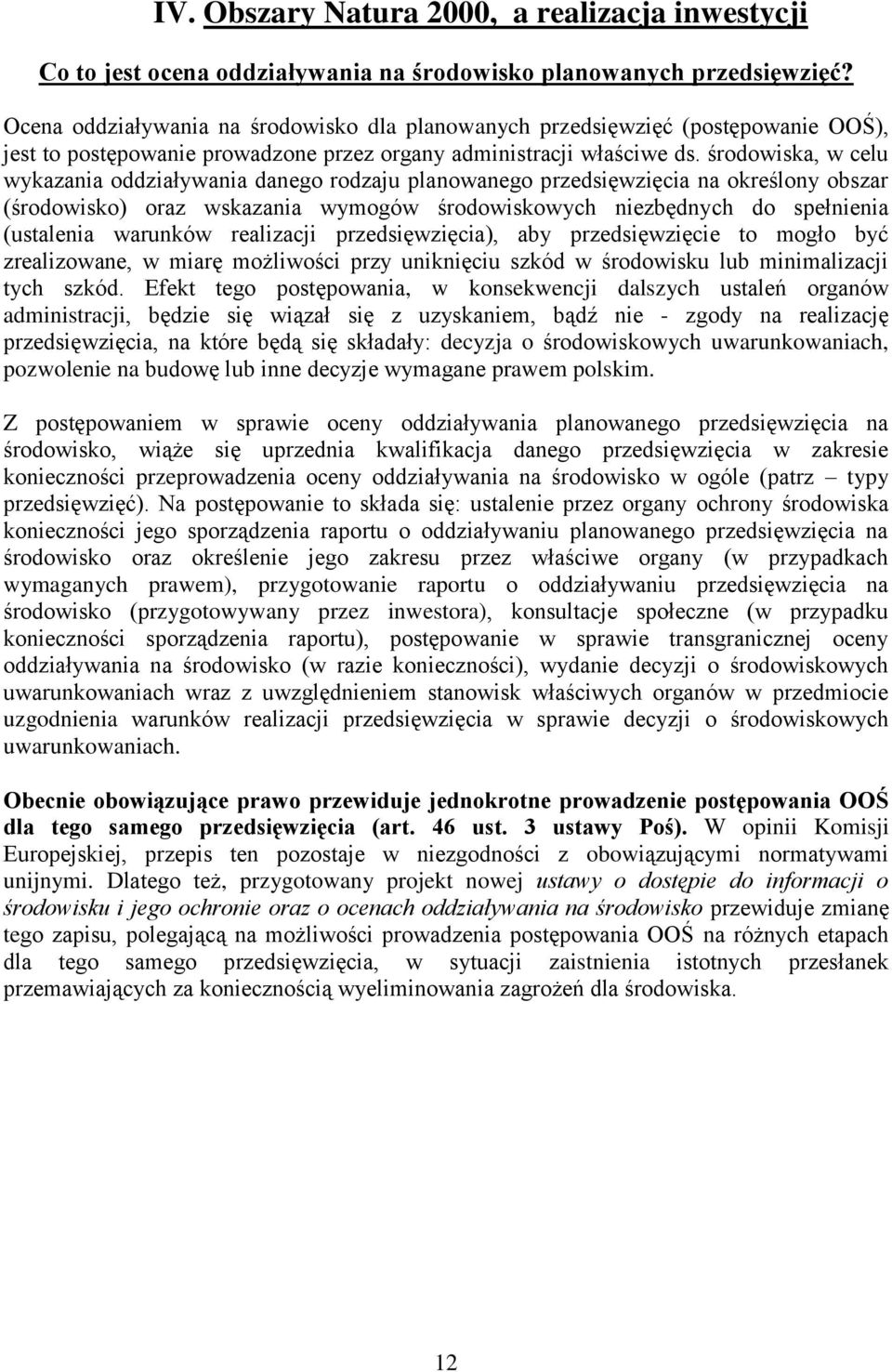 środowiska, w celu wykazania oddziaływania danego rodzaju planowanego przedsięwzięcia na określony obszar (środowisko) oraz wskazania wymogów środowiskowych niezbędnych do spełnienia (ustalenia