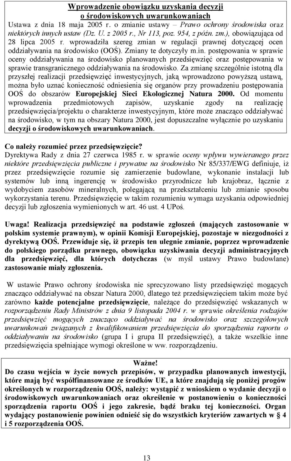 postępowania w sprawie oceny oddziaływania na środowisko planowanych przedsięwzięć oraz postępowania w sprawie transgranicznego oddziaływania na środowisko.