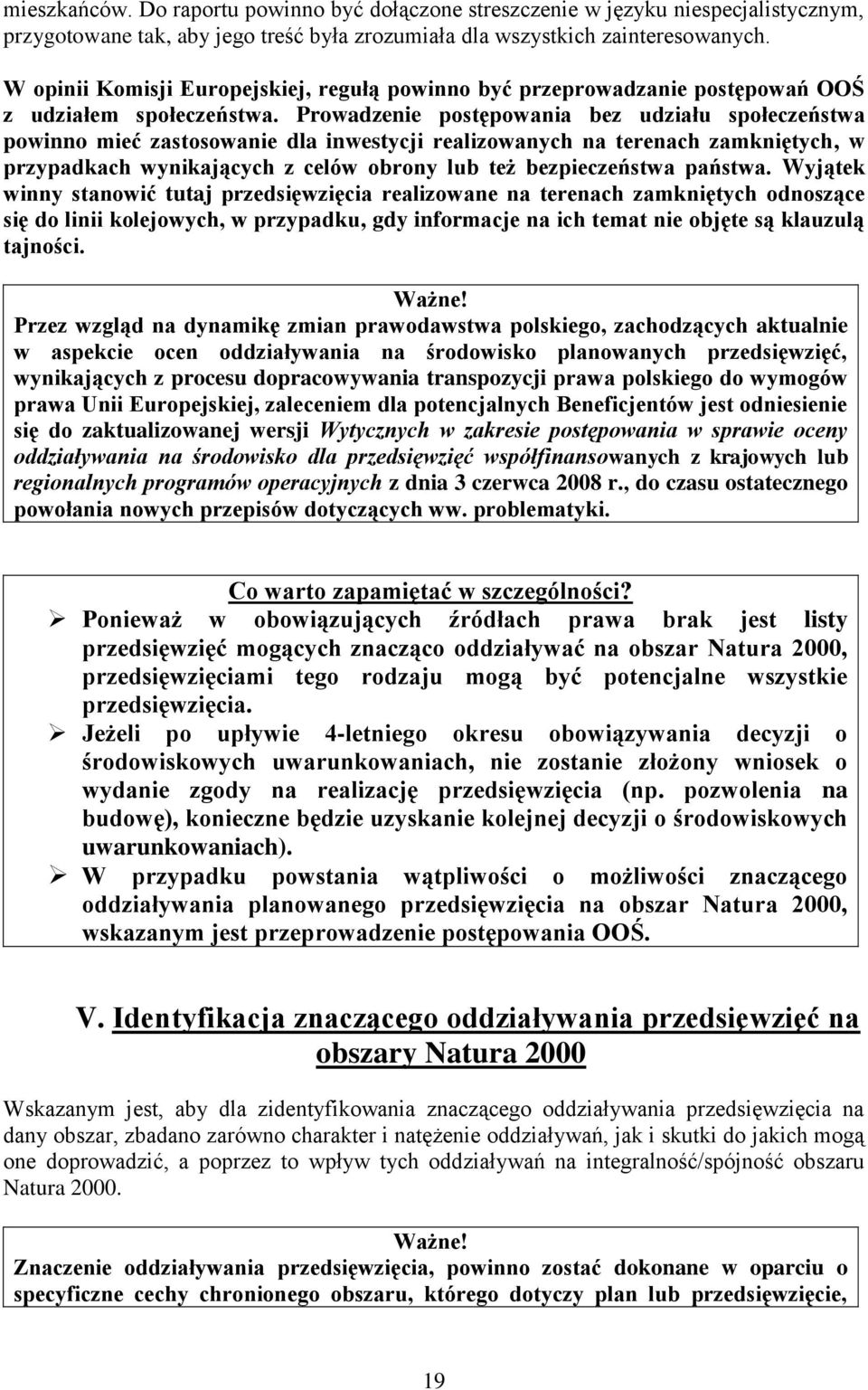 Prowadzenie postępowania bez udziału społeczeństwa powinno mieć zastosowanie dla inwestycji realizowanych na terenach zamkniętych, w przypadkach wynikających z celów obrony lub też bezpieczeństwa