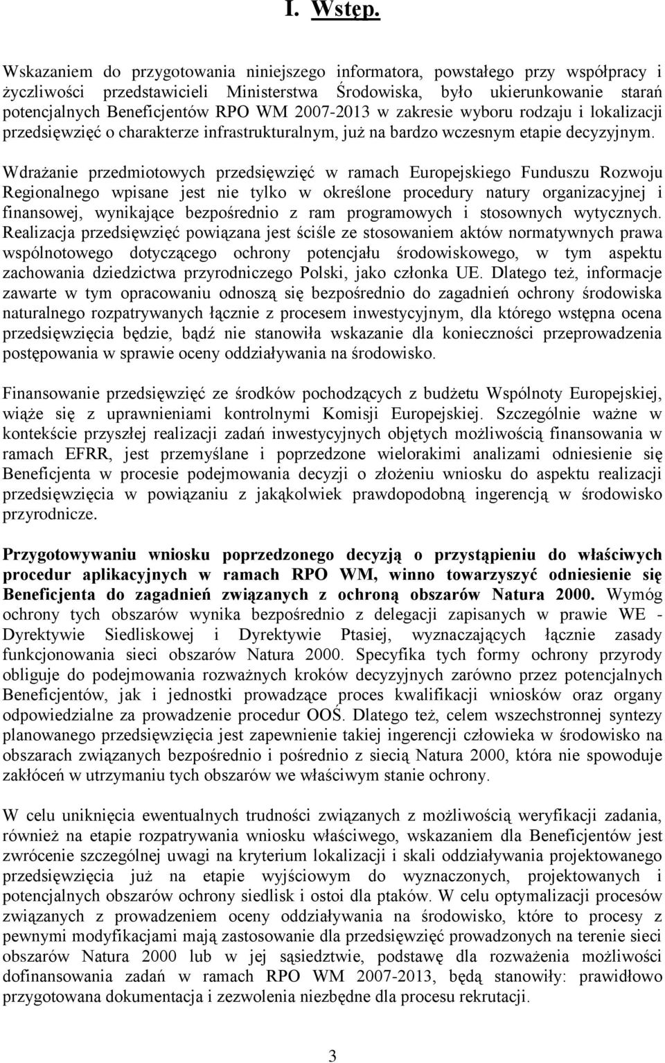 2007-2013 w zakresie wyboru rodzaju i lokalizacji przedsięwzięć o charakterze infrastrukturalnym, już na bardzo wczesnym etapie decyzyjnym.