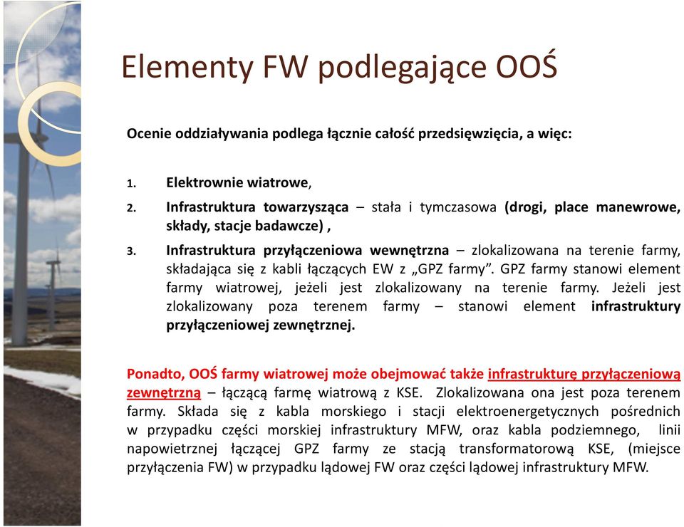 Infrastruktura przyłączeniowa wewnętrzna zlokalizowana na terenie farmy, składająca się z kabli łączących EW z GPZ farmy.
