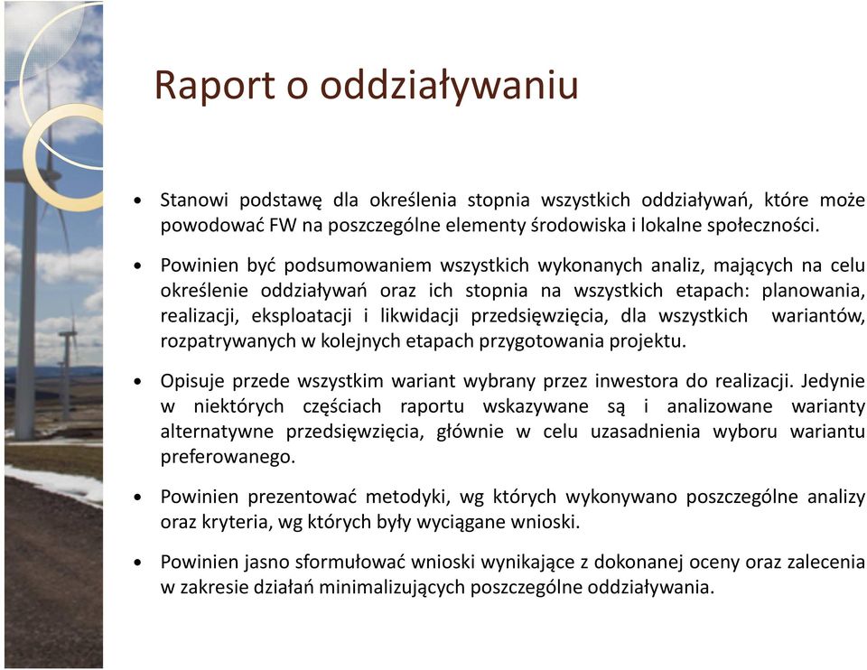 przedsięwzięcia, dla wszystkich wariantów, rozpatrywanych w kolejnych etapach przygotowania projektu. Opisuje przede wszystkim wariant wybrany przez inwestora do realizacji.
