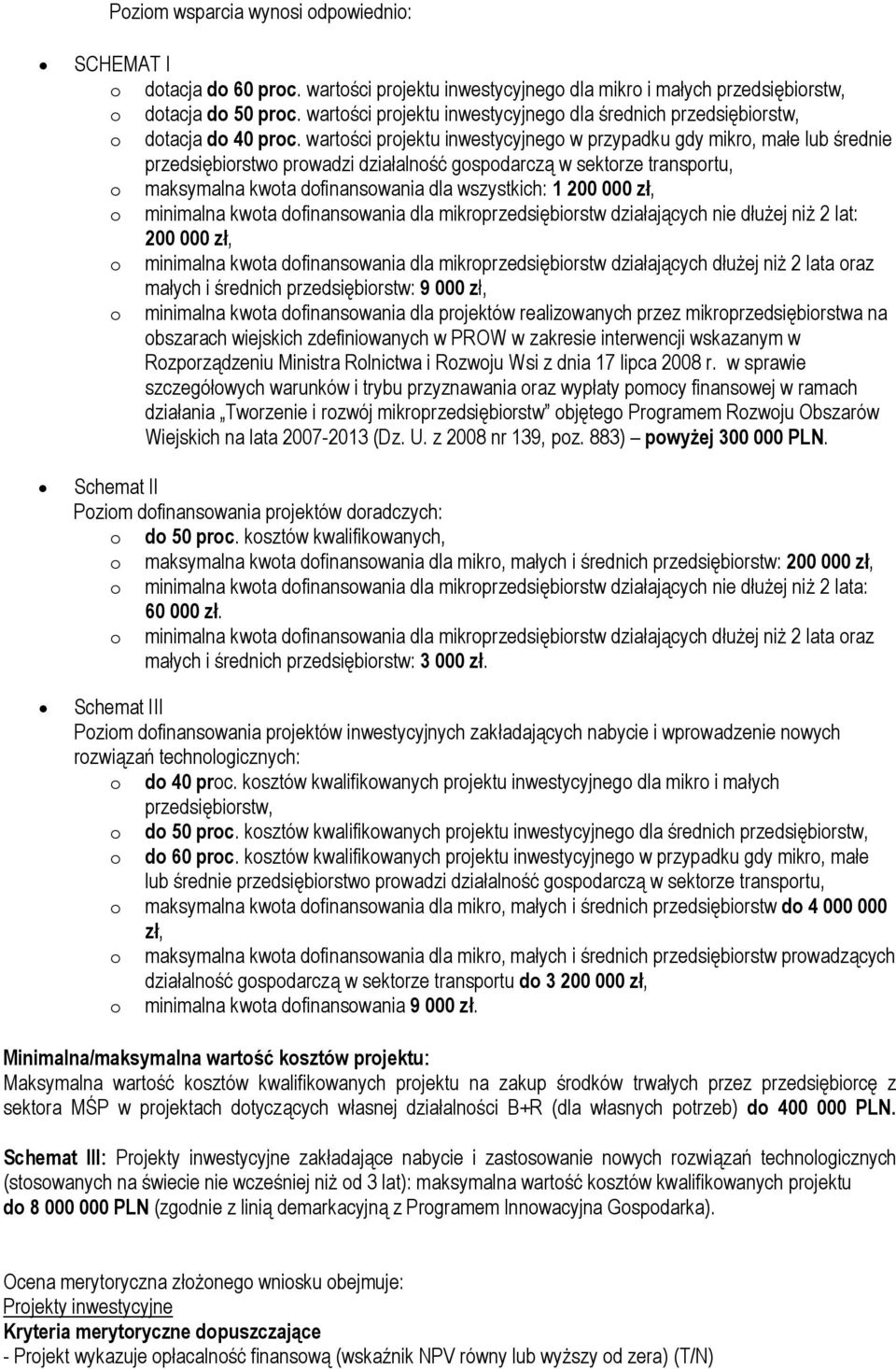 wartości projektu inwestycyjnego w przypadku gdy mikro, małe lub średnie przedsiębiorstwo prowadzi działalność gospodarczą w sektorze transportu, o maksymalna kwota dofinansowania dla wszystkich: 1