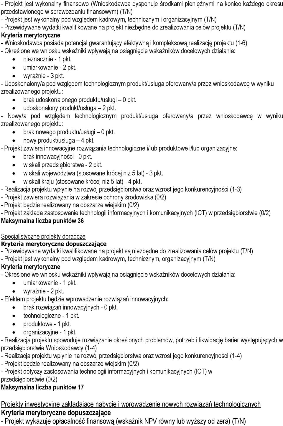 gwarantujący efektywną i kompleksową realizację projektu (1-6) - Określone we wniosku wskaźniki wpływają na osiągnięcie wskaźników docelowych działania: nieznacznie - 1 pkt. umiarkowanie - 2 pkt.