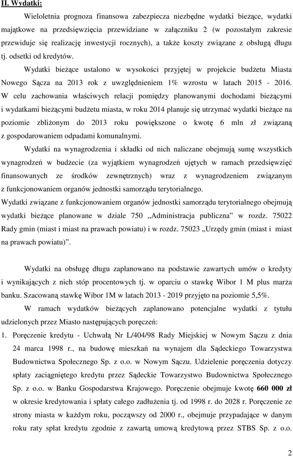 Wydatki bieżące ustalono w wysokości przyjętej w projekcie budżetu Miasta Nowego Sącza na 2013 rok z uwzględnieniem 1% wzrostu w latach 2015-2016.