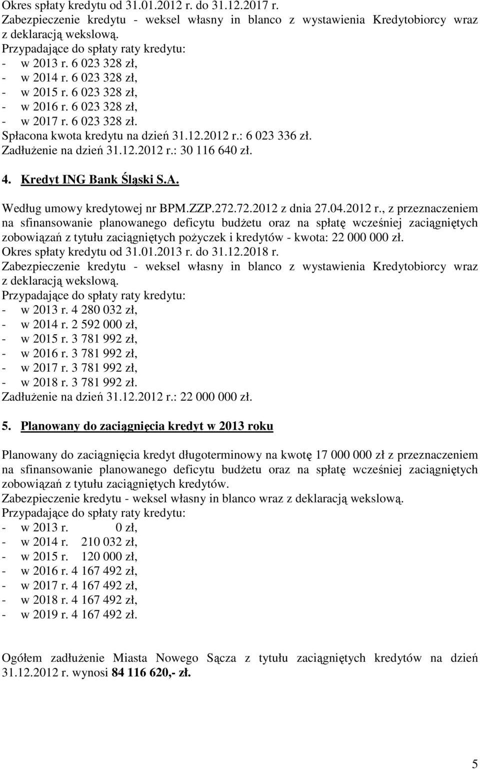 4. Kredyt ING Bank Śląski S.A. Według umowy kredytowej nr BPM.ZZP.272.72.2012 z dnia 27.04.2012 r.