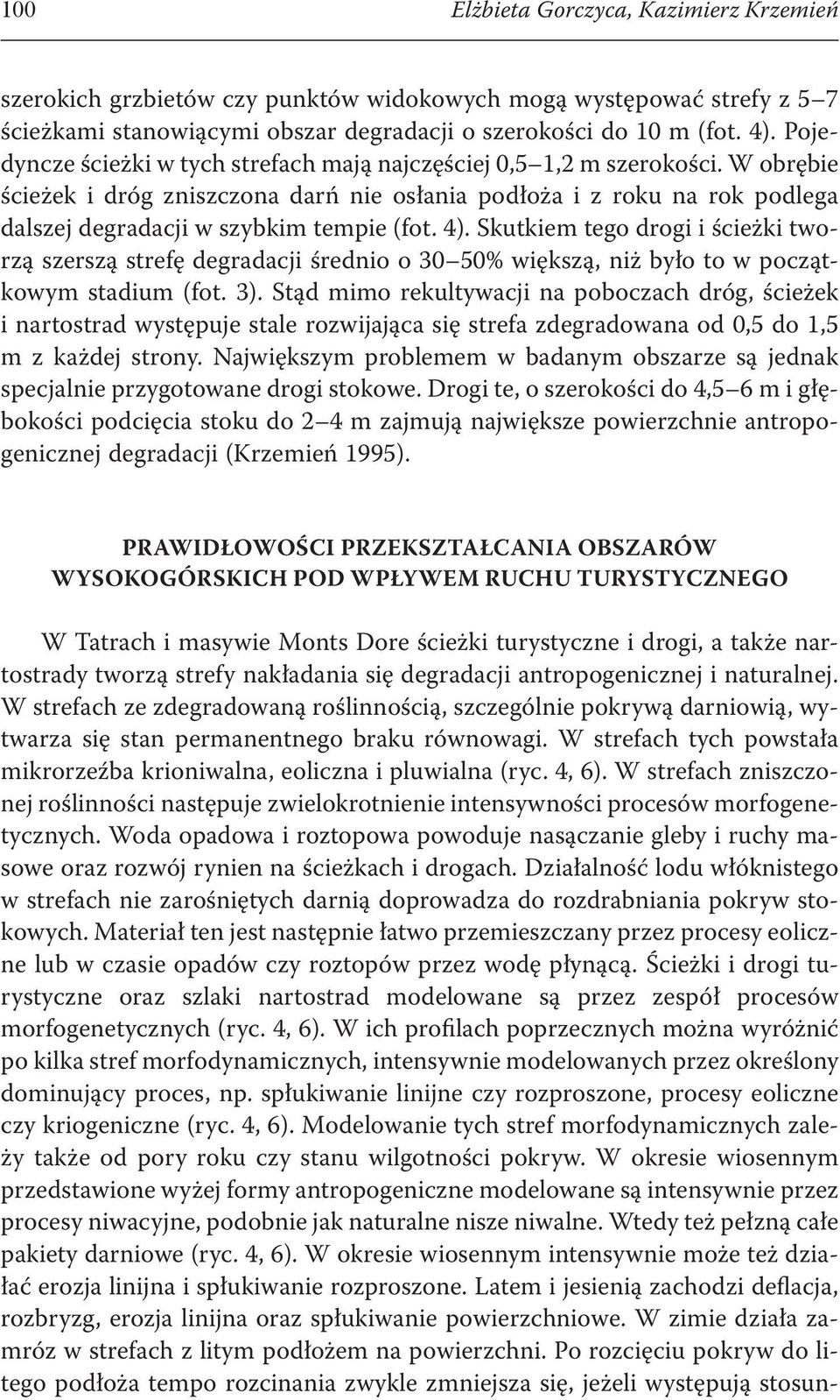 Skutkie tego drogi i ścieżki tworzą szerszą strefę degradacji średnio o 3 5% większą, niż było to w początkowy stadiu (fot. 3).