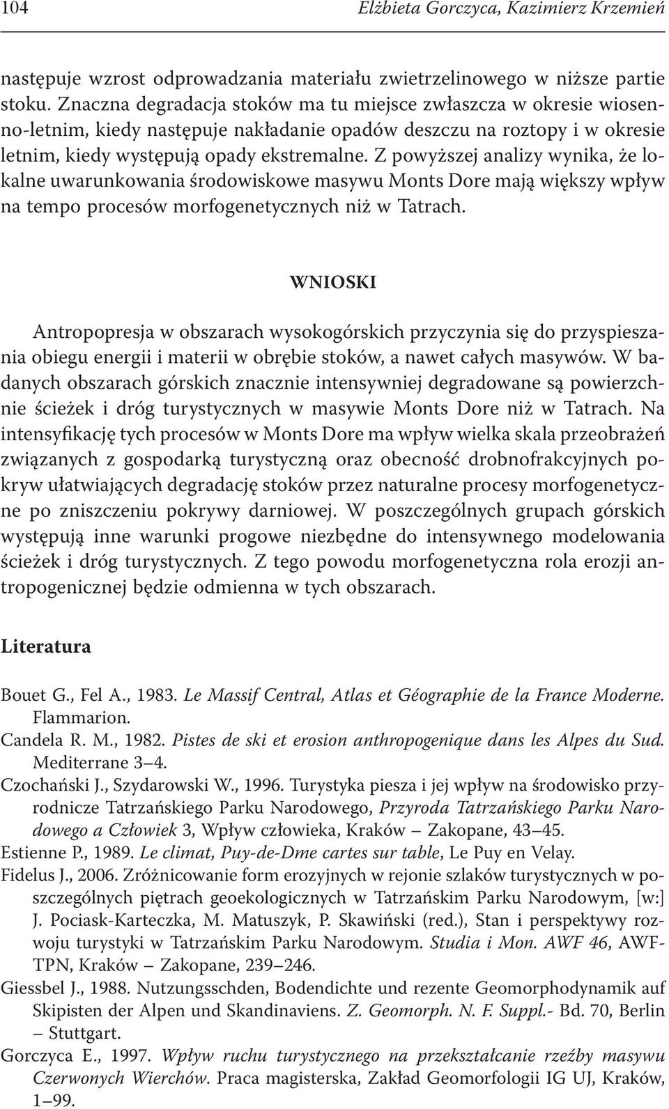 Z powyższej analizy wynika, że lokalne uwarunkowania środowiskowe asywu Monts Dore ają większy wpływ na tepo procesów orfogenetycznych niż w Tatrach.