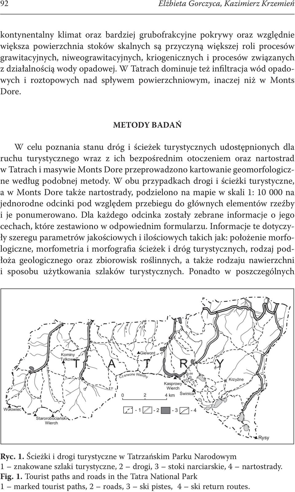 W Tatrach doinuje też infiltracja wód opadowych i roztopowych nad spływe powierzchniowy, inaczej niż w Monts Dore.