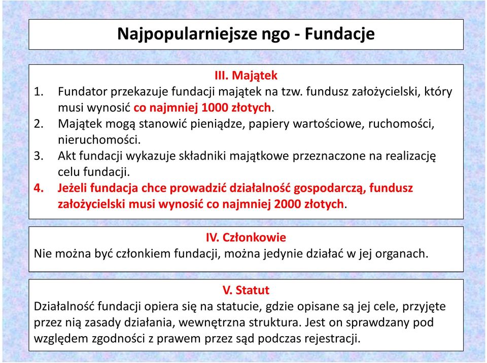 Jeżeli fundacja chce prowadzić działalność gospodarczą, fundusz założycielski musi wynosić co najmniej 2000 złotych. IV.