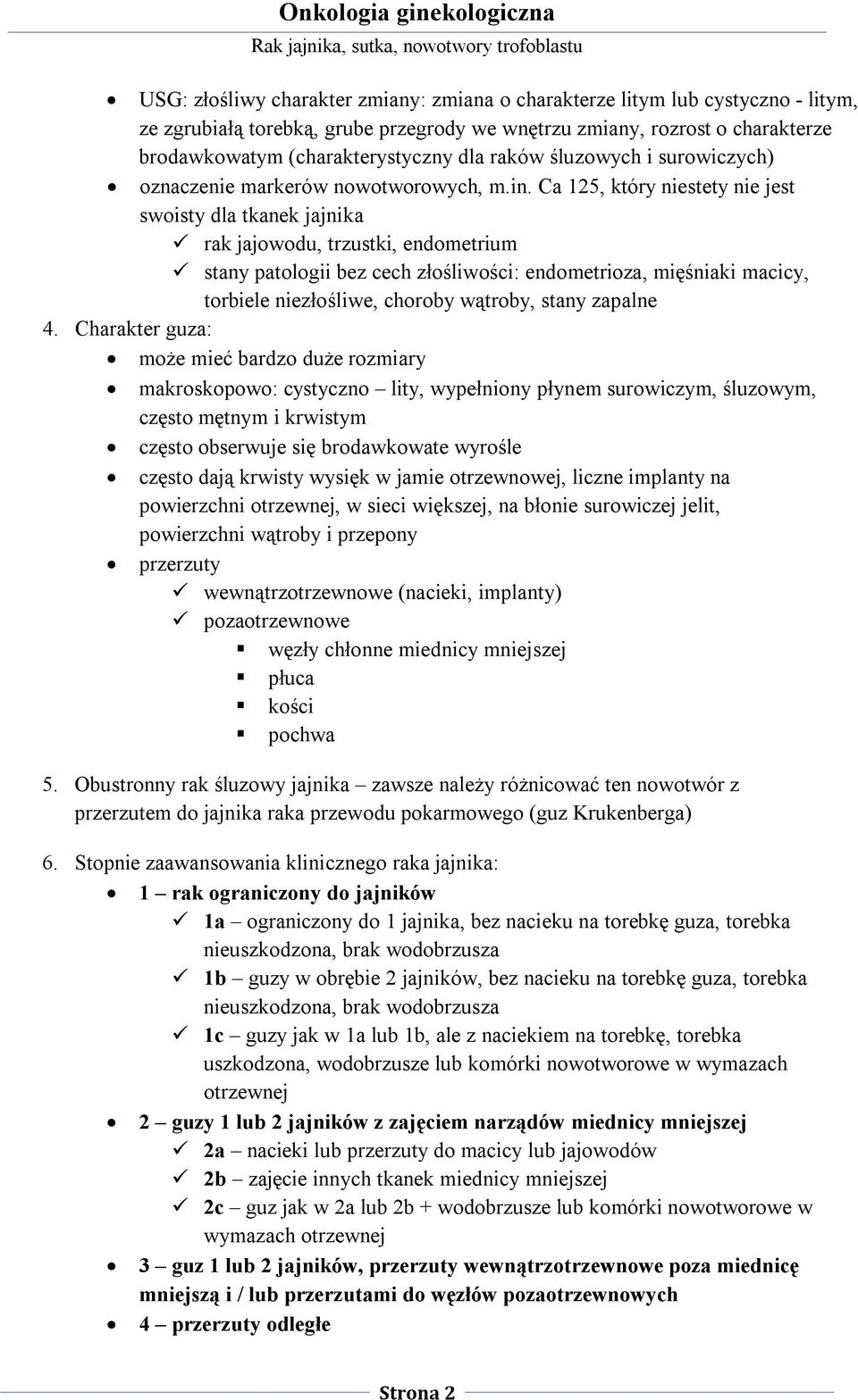 Ca 125, który niestety nie jest swoisty dla tkanek jajnika rak jajowodu, trzustki, endometrium stany patologii bez cech złośliwości: endometrioza, mięśniaki macicy, torbiele niezłośliwe, choroby