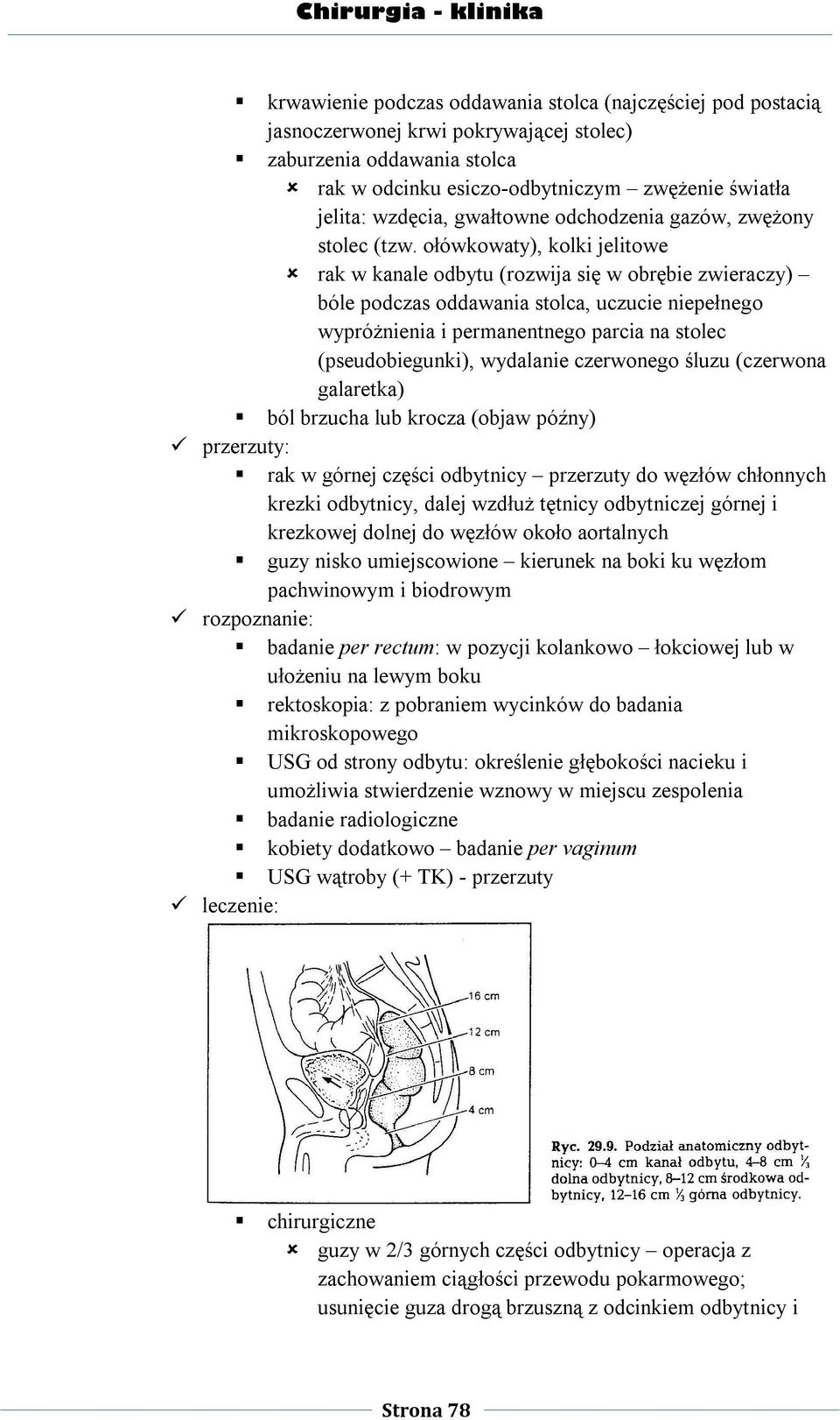 ołówkowaty), kolki jelitowe rak w kanale odbytu (rozwija się w obrębie zwieraczy) bóle podczas oddawania stolca, uczucie niepełnego wypróżnienia i permanentnego parcia na stolec (pseudobiegunki),