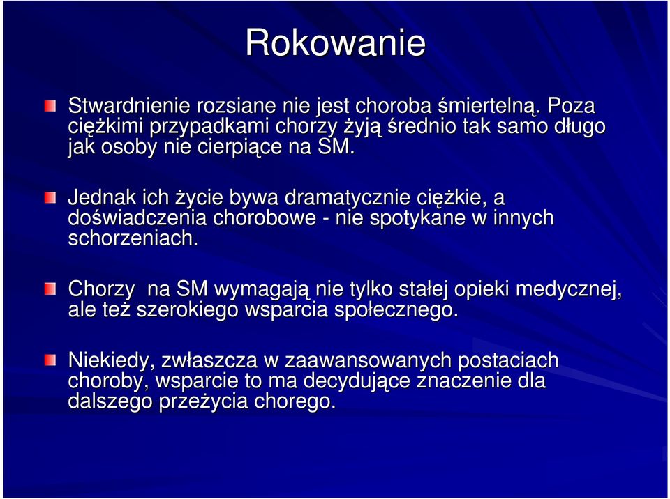 Jednak ich Ŝycie bywa dramatycznie cięŝ ęŝkie, a doświadczenia chorobowe - nie spotykane w innych schorzeniach.