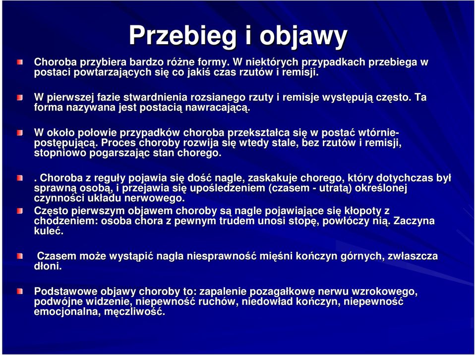 W około o połowie owie przypadków w choroba przekształca się w postać wtórnie rnie- postępuj pującą.