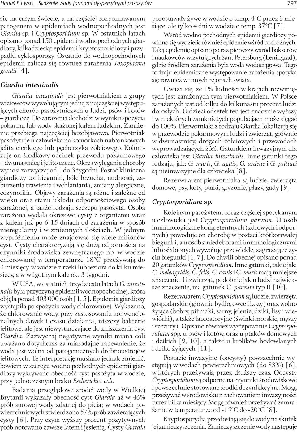Ostatnio do wodnopochodnych epidemii zalicza się również zarażenia Toxoplasma gondii [4].