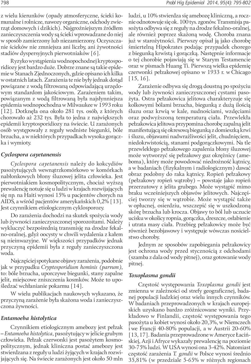 Oczyszczanie ścieków nie zmniejsza ani liczby, ani żywotności stadiów dyspersyjnych pierwotniaków [6]. Ryzyko wystąpienia wodnopochodnej kryptosporidiozy jest bardzo duże.