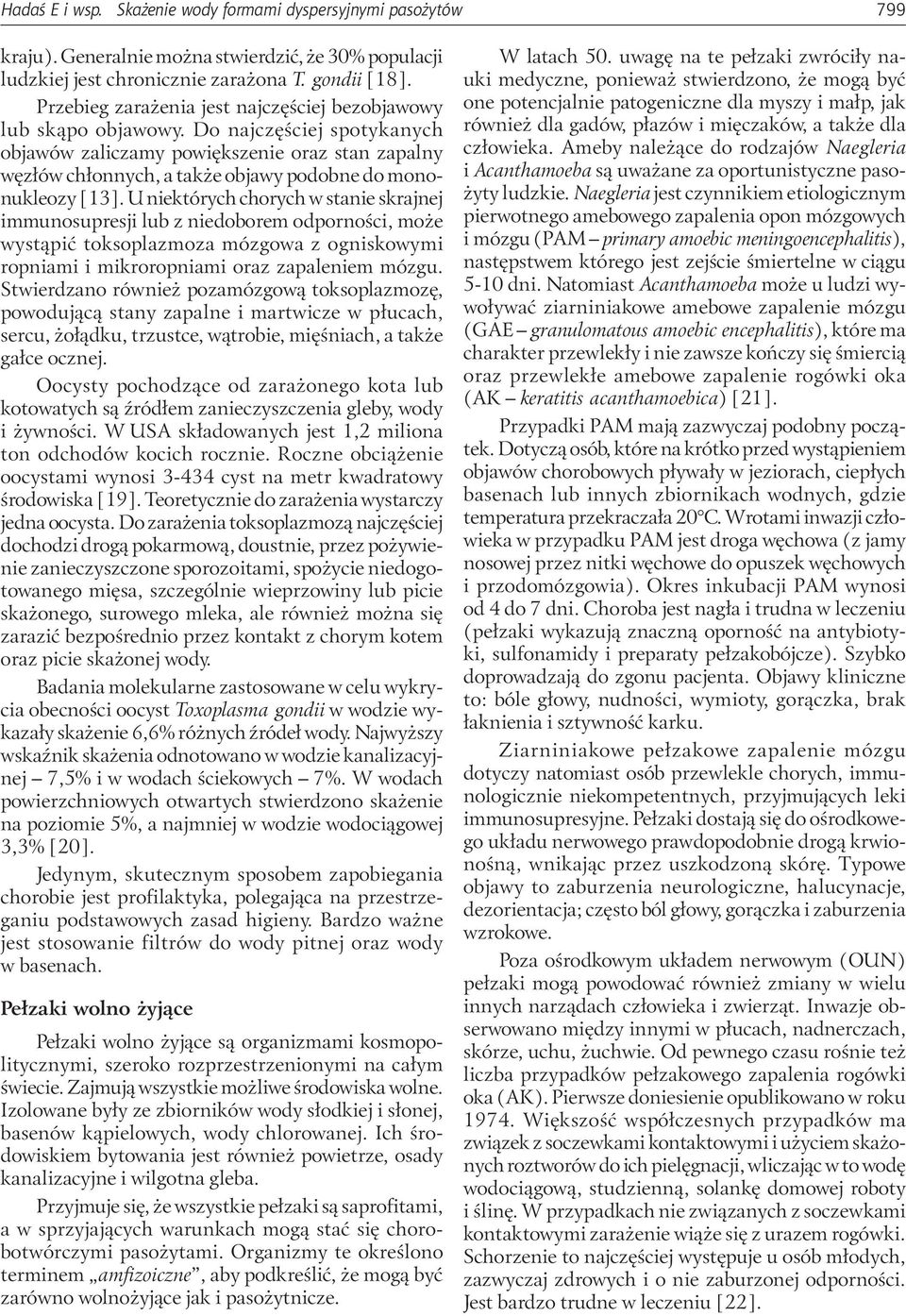Do najczęściej spotykanych objawów zaliczamy powiększenie oraz stan zapalny węzłów chłonnych, a także objawy podobne do mononukleozy [13].