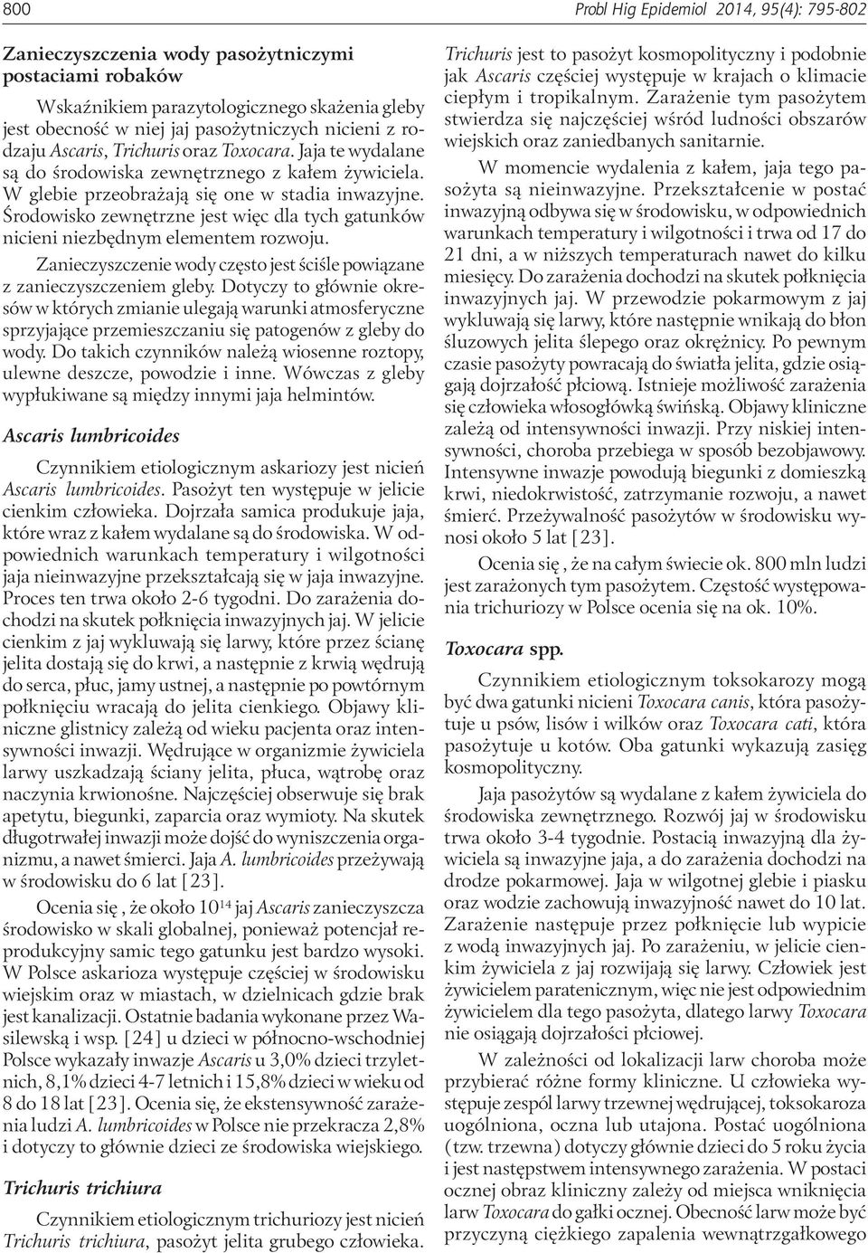 Środowisko zewnętrzne jest więc dla tych gatunków nicieni niezbędnym elementem rozwoju. Zanieczyszczenie wody często jest ściśle powiązane z zanieczyszczeniem gleby.