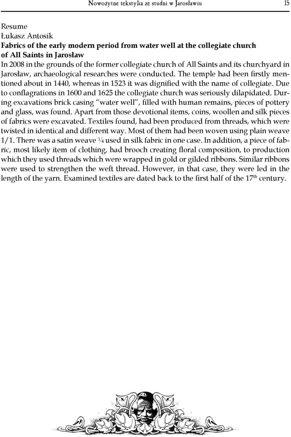 The temple had been firstly mentioned about in 1440, whereas in 1523 it was dignified with the name of collegiate.