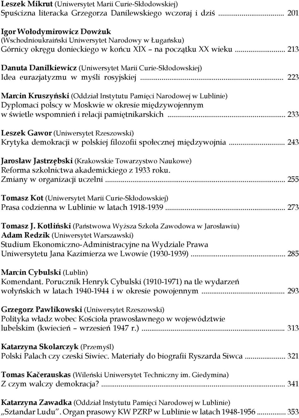 .. 213 Danuta Danilkiewicz (Uniwersytet Marii Curie-Skłodowskiej) Idea eurazjatyzmu w myśli rosyjskiej.