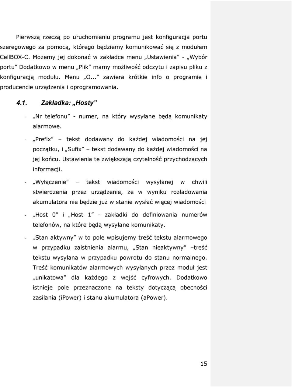 .. zawiera krótkie info o programie i producencie urządzenia i oprogramowania. 4.1. Zakładka: Hosty - Nr telefonu - numer, na który wysyłane będą komunikaty alarmowe.