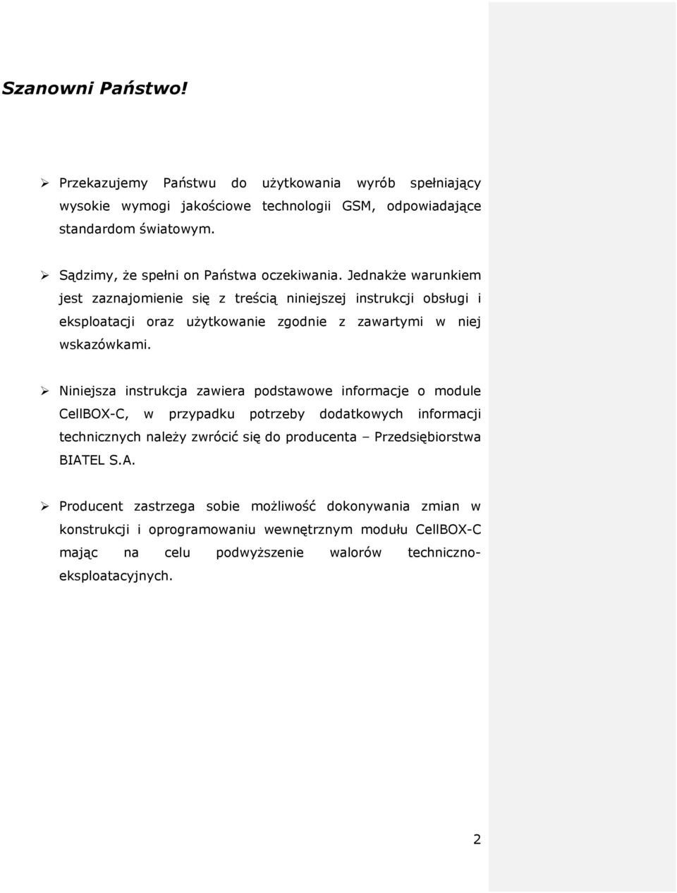 Jednakże warunkiem jest zaznajomienie się z treścią niniejszej instrukcji obsługi i eksploatacji oraz użytkowanie zgodnie z zawartymi w niej wskazówkami.