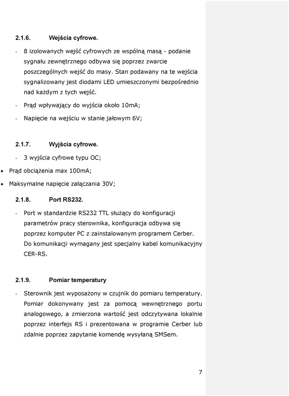 Wyjścia cyfrowe. - 3 wyjścia cyfrowe typu OC; Prąd obciążenia max 100mA; Maksymalne napięcie załączania 30V; 2.1.8. Port RS232.