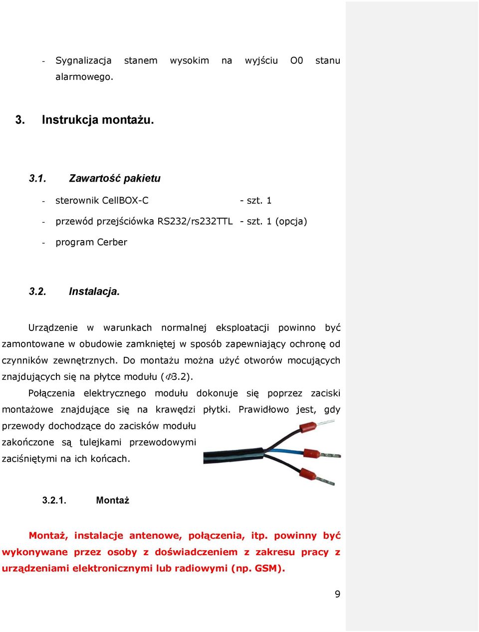Do montażu można użyć otworów mocujących znajdujących się na płytce modułu (Φ3.2). Połączenia elektrycznego modułu dokonuje się poprzez zaciski montażowe znajdujące się na krawędzi płytki.