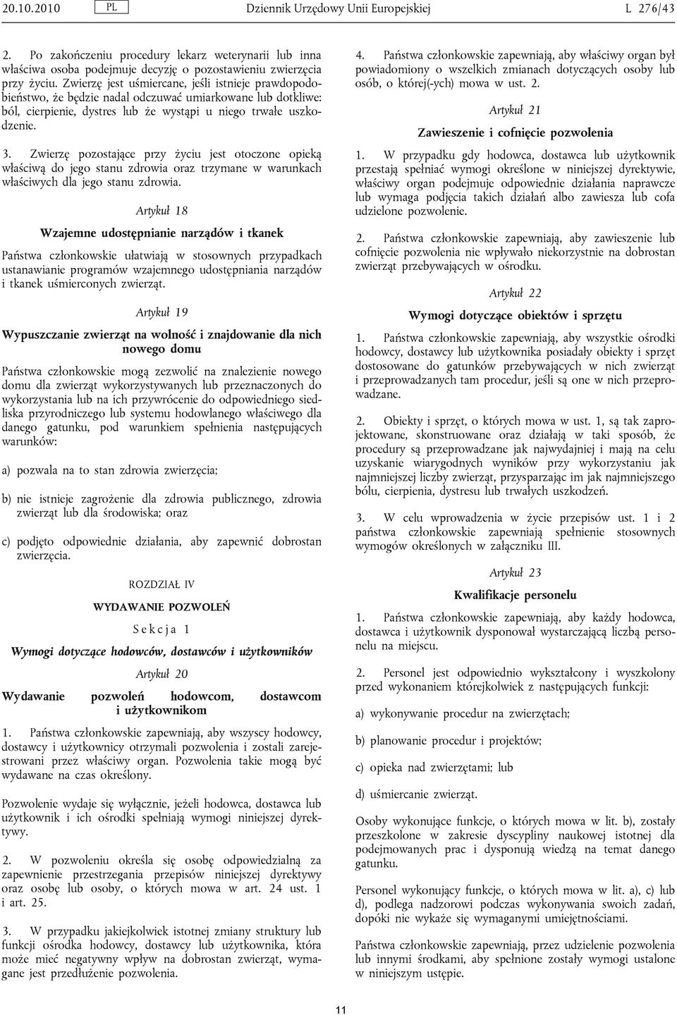 Państwa członkowskie zapewniają, aby właściwy organ był powiadomiony o wszelkich zmianach dotyczących osoby lub osób, o której(-ych) mowa w ust. 2. 3.