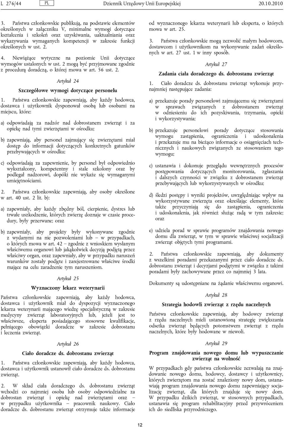 kompetencji w zakresie funkcji określonych w ust. 2. 20.10.2010 od wyznaczonego lekarza weterynarii lub eksperta, o których mowa w art. 25. 3.
