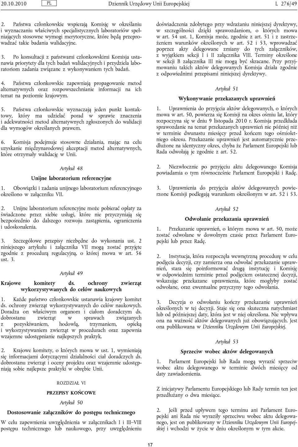 Terminy określone w sekcji B załącznika III nie mogą być skracane. Przy przyj mowaniu takich aktów delegowanych Komisja działa zgodnie z odpowiednimi przepisami niniejszej dyrektywy. 2.